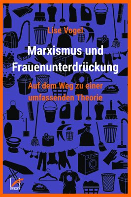 Marxismus und Frauenunterdrückung: Auf dem Weg zu einer umfassenden Theorie by Lise Vogel