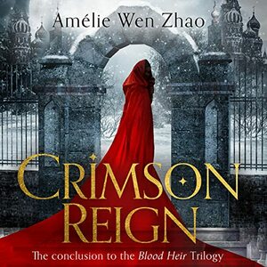 Crimson Reign by Amélie Wen Zhao