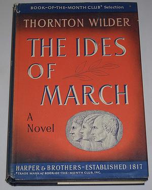 The Ides of March by Thornton Wilder