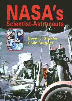 Nasa's Scientist-Astronauts by Colin Burgess, David J. Shayler