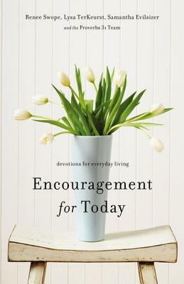 Encouragement for Today: Devotions for Everyday Living by Lysa TerKeurst, Renee Swope, Samantha Evilsizer