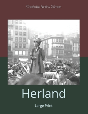 Herland: Large Print by Charlotte Perkins Gilman