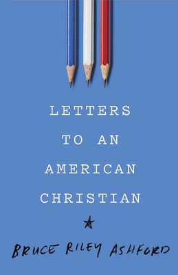 Letters to an American Christian by Bruce Riley Ashford