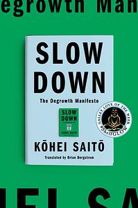 Slow Down: The Degrowth Manifesto by Kōhei Saitō