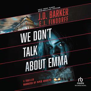 We Don't Talk About Emma by E.J. Findorff, J.D. Barker