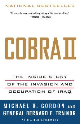 Cobra II: The Inside Story of the Invasion and Occupation of Iraq by Michael R. Gordon, Bernard E. Trainor