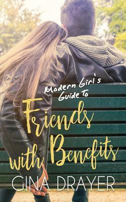 Modern Girl's Guide to Friends With Benefits by Gina Drayer
