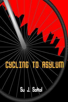 Cycling to Asylum by Su J. Sokol