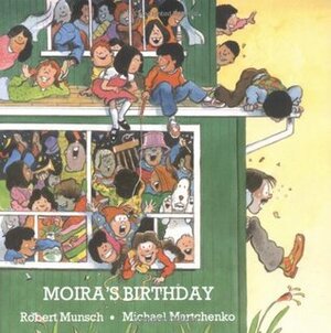 Moira's Birthday by Michael Martchenko, Robert Munsch