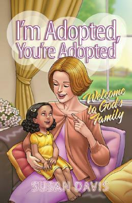 I'm Adopted, You're Adopted: Welcome to God's Family by Susan Davis