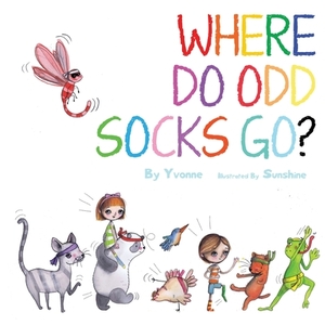 Where Do Odd Sock Go? by Yvonne Hackett
