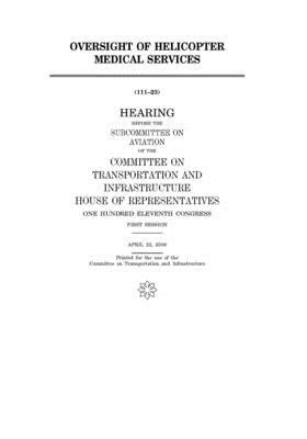 Oversight of helicopter medical services by Committee on Transportation and (house), United S. Congress, United States House of Representatives