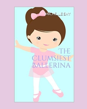 The Clumsiest Ballerina by Michelle Shy