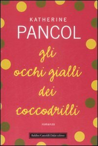 Gli occhi gialli dei coccodrilli by Katherine Pancol