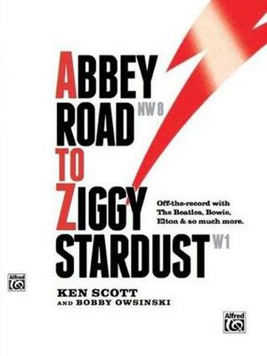 Abbey Road to Ziggy Stardust by Ken Scott, Bobby Owsinski