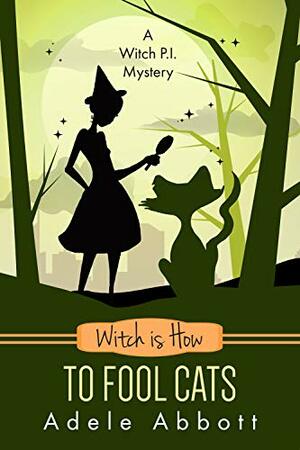 Witch Is How To Fool Cats by Adele Abbott