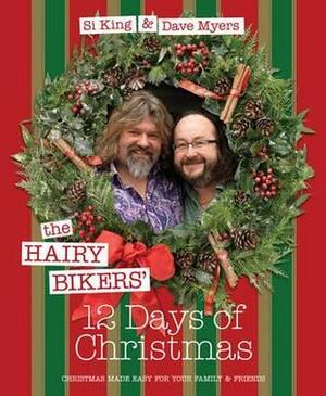 The Hairy Bikers' 12 Days Of Christmas: Fabulous Festive Recipes To Feed Your Family And Friends by Hairy Bikers