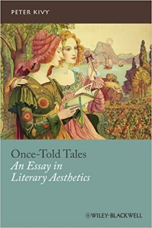 Once-Told Tales: An Essay in Literary Aesthetics by Peter Kivy