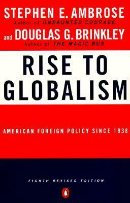 Rise to Globalism: American Foreign Policy Since 1938 by Douglas Brinkley, Stephen E. Ambrose