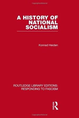 A History of National Socialism (Rle Responding to Fascism) by Konrad Heiden