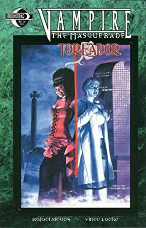 Vampire the Masquerade: Toreador by Vince Locke, Ken Meyer Jr., Rafael Nieves