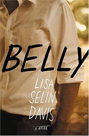 Belly: A Novel by Lisa Selin Davis