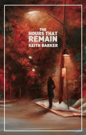 The Hours That Remain by Keith Barker