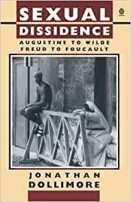 Sexual Dissidence: Augustine To Wilde, Freud To Foucault by Jonathan Dollimore