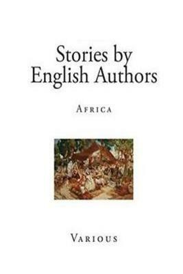 Stories by English Authors: Africa by H. Rider Haggard, William Charles Scully, J. Landers