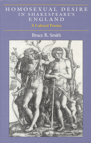 Homosexual Desire in Shakespeare's England: A Cultural Poetics by Bruce R. Smith