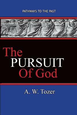 The Pursuit of God: Pathways To The Past by A.W. Tozer