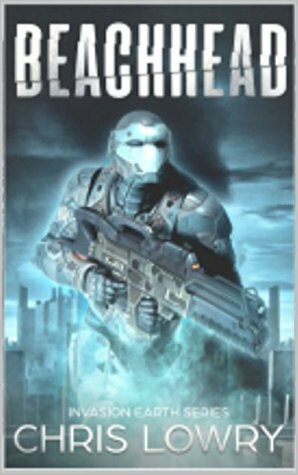 Beachhead Series Collected Adventures Volume One: Invasion Earth series box set by Chris Lowry