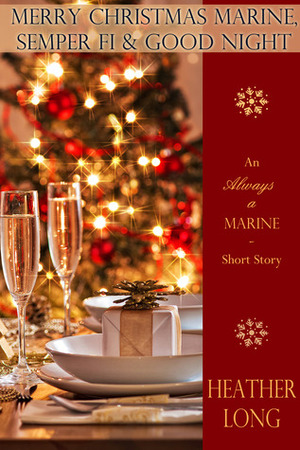 Merry Christmas Marine, Semper Fi & Goodnight by Heather Long