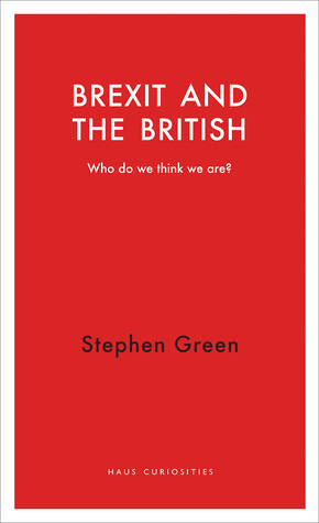 Brexit and the British: Who Are We Now? by Stephen Green