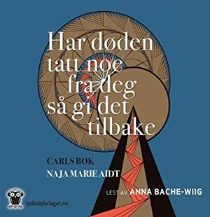 Har døden tatt noe fra deg så gi det tilbake by Naja Marie Aidt