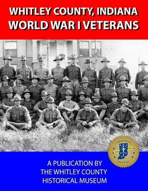 Whitley County, Indiana World War I Veterans I-Z by Jeanette Brown, Beverly Henley, Aaron Mathieu