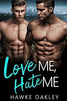 Love Me, Hate Me by Hawke Oakley