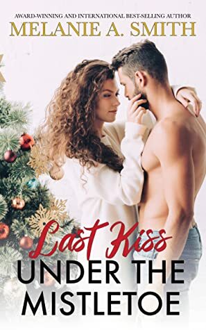 Last Kiss Under the Mistletoe by Melanie A. Smith