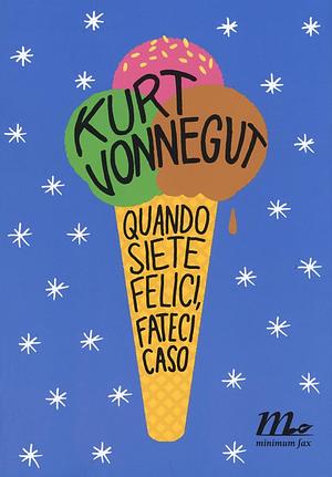 Quando siete felici, fateci caso by Kurt Vonnegut