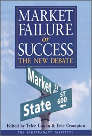 Market Failure or Success: The New Debate by Tyler Cowen