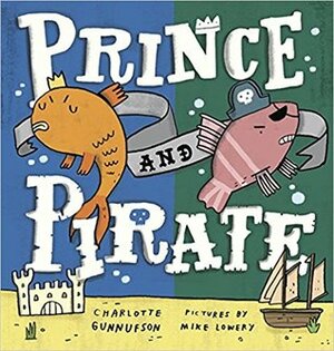 Prince and Pirate by Charlotte Gunnufson, Mike Lowery