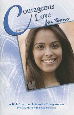 Courageous Love for Teens: A Bible Study on Holiness for Young Women by Stacy Mitch