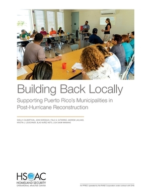 Building Back Locally: Supporting Puerto Rico's Municipalities in Post-Hurricane Reconstruction by Italo A. Gutierrez, Shelly Culbertson, John Bordeaux