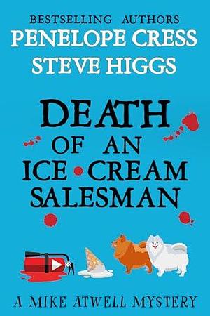 Death of an Ice Cream Salesman: A Mike Atwell Mystery: Book 2 by Steve Higgs, Penelope Cress, Penelope Cress