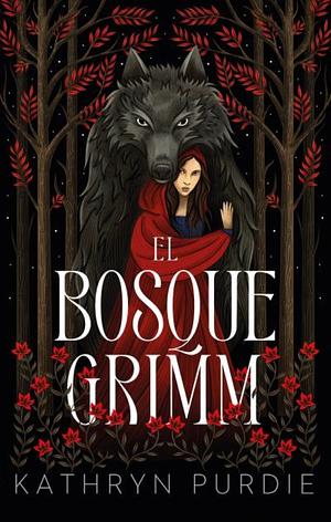 El bosque Grimm by Kathryn Purdie