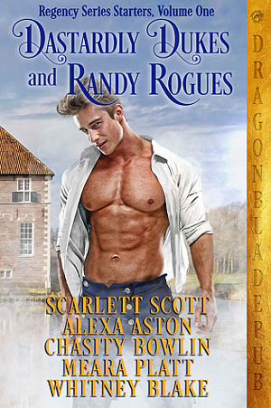 Dastardly Dukes and Randy Rogues: Regency Series Starter Collection Volume One by Whitney Blake, Meara Platt, Chasity Bowlin, Scarlett Scott, Alexa Aston