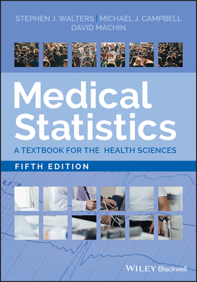 Medical Statistics: A Textbook for the Health Sciences by David Machin, Stephen J. Walters, Michael J. Campbell