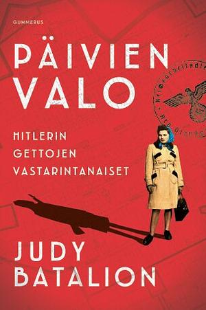 Päivien valo – Hitlerin gettojen vastarintanaiset by Judy Batalion