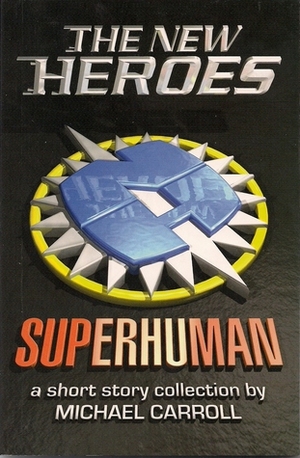 The New Heroes: Superhuman by Michael Carroll