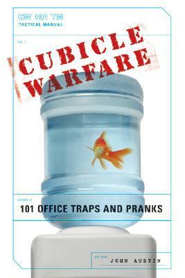 Cubicle Warfare: 101 Office Traps and Pranks by John Austin